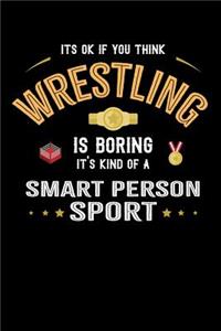 It's Ok If You Think Wrestling Is Boring It's Kind Of A Smart Person Sport