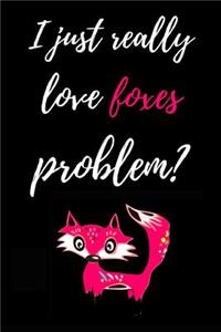 I Just Really Love Foxes, Problem?