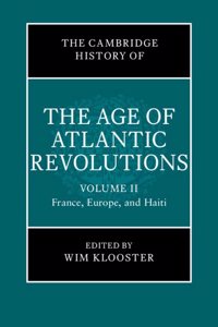Cambridge History of the Age of Atlantic Revolutions: Volume 2, France, Europe, and Haiti
