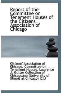 Report of the Committee on Tenement Houses of the Citizens' Association of Chicago
