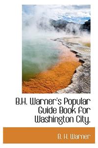B.H. Warner's Popular Guide Book for Washington City.