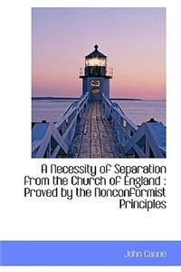 A Necessity of Separation from the Church of England: Proved by the Nonconformist Principles