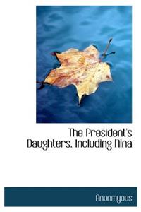 The President's Daughters. Including Nina