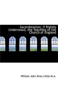 Sacerdotalism; If Rightly Understood, the Teaching of the Church of England