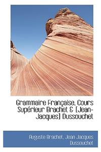 Grammaire Fran Aise, Cours Sup Rieur Brachet & [Jean-Jacques] Dussouchet
