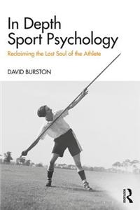 In Depth Sport Psychology: Reclaiming the Lost Soul of the Athlete