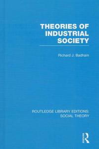 Theories of Industrial Society (RLE Social Theory)