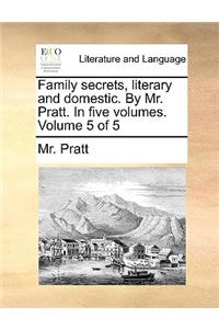Family Secrets, Literary and Domestic. by Mr. Pratt. in Five Volumes. Volume 5 of 5