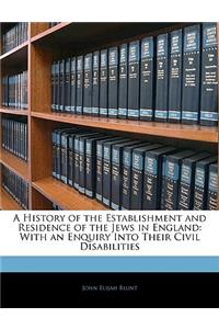 A History of the Establishment and Residence of the Jews in England