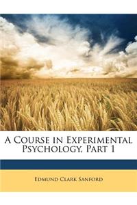 A Course in Experimental Psychology, Part 1