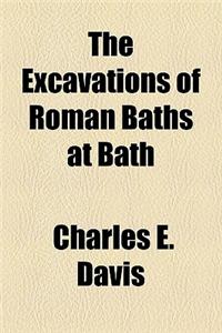 The Excavations of Roman Baths at Bath