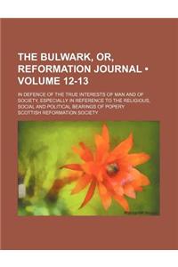 The Bulwark, Or, Reformation Journal (Volume 12-13); In Defence of the True Interests of Man and of Society, Especially in Reference to the Religious,