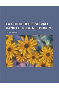 La Philosophie Sociale Dans Le Theatre D'Ibsen