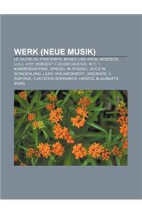Werk (Neue Musik): Le Sacre Du Printemps, Moses Und Aron, Wozzeck, Lulu, 4 33, Konzert Fur Orchester, in C, 1. Kammersinfonie