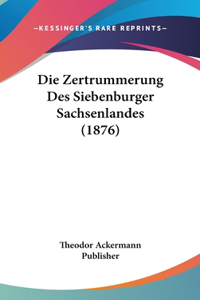 Die Zertrummerung Des Siebenburger Sachsenlandes (1876)