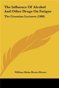 The Influence of Alcohol and Other Drugs on Fatigue: The Croonian Lectures (1908)