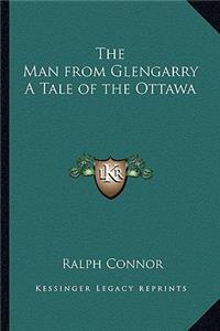 Man from Glengarry a Tale of the Ottawa