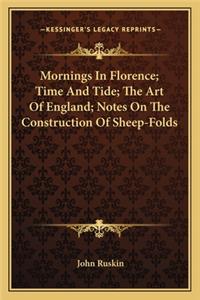 Mornings In Florence; Time And Tide; The Art Of England; Notes On The Construction Of Sheep-Folds