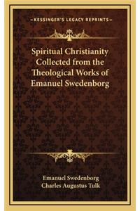 Spiritual Christianity Collected from the Theological Works of Emanuel Swedenborg