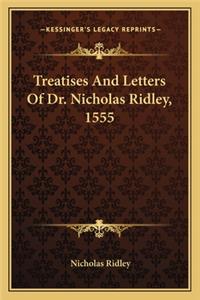 Treatises and Letters of Dr. Nicholas Ridley, 1555