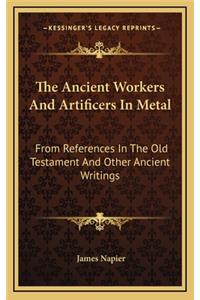 The Ancient Workers and Artificers in Metal