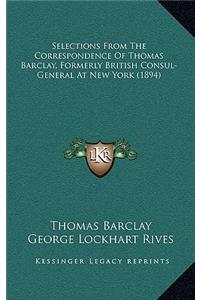Selections from the Correspondence of Thomas Barclay, Formerly British Consul-General at New York (1894)