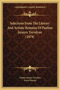 Selections From The Literary And Artistic Remains Of Paulina Jermyn Trevelyan (1879)