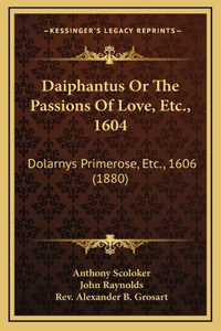 Daiphantus Or The Passions Of Love, Etc., 1604: Dolarnys Primerose, Etc., 1606 (1880)