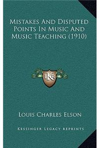 Mistakes And Disputed Points In Music And Music Teaching (1910)