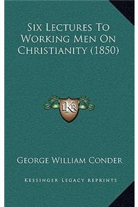 Six Lectures To Working Men On Christianity (1850)