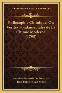 Philosophie Chimique, Ou Verites Fondamentales de La Chimie Moderne (1795)