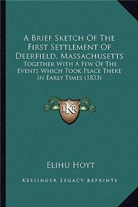 A Brief Sketch Of The First Settlement Of Deerfield, Massachusetts