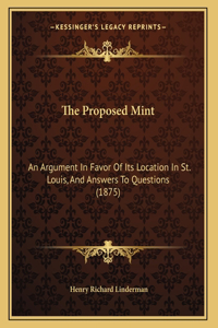 Proposed Mint: An Argument In Favor Of Its Location In St. Louis, And Answers To Questions (1875)