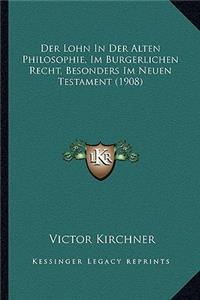 Lohn In Der Alten Philosophie, Im Burgerlichen Recht, Besonders Im Neuen Testament (1908)