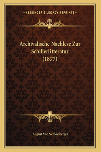 Archivalische Nachlese Zur Schillerlitteratur (1877)