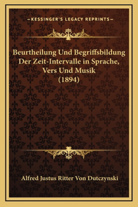 Beurtheilung Und Begriffsbildung Der Zeit-Intervalle in Sprache, Vers Und Musik (1894)