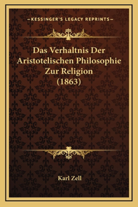 Das Verhaltnis Der Aristotelischen Philosophie Zur Religion (1863)