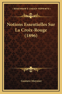 Notions Essentielles Sur La Croix-Rouge (1896)