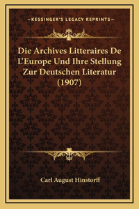 Die Archives Litteraires De L'Europe Und Ihre Stellung Zur Deutschen Literatur (1907)