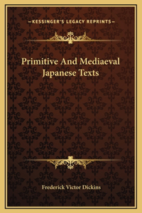 Primitive And Mediaeval Japanese Texts