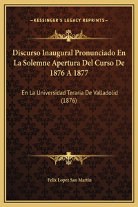 Discurso Inaugural Pronunciado En La Solemne Apertura Del Curso De 1876 A 1877