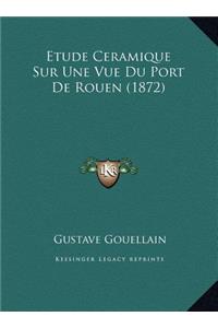 Etude Ceramique Sur Une Vue Du Port De Rouen (1872)