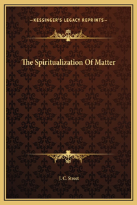 The Spiritualization Of Matter