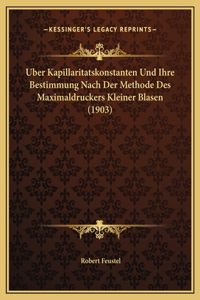 Uber Kapillaritatskonstanten Und Ihre Bestimmung Nach Der Methode Des Maximaldruckers Kleiner Blasen (1903)