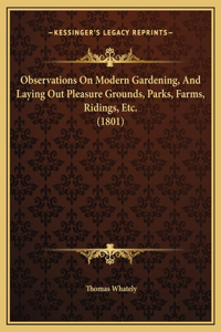 Observations On Modern Gardening, And Laying Out Pleasure Grounds, Parks, Farms, Ridings, Etc. (1801)