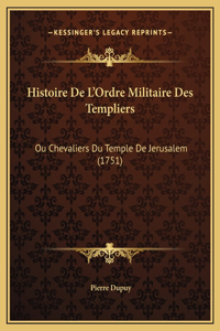 Histoire De L'Ordre Militaire Des Templiers