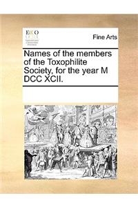 Names of the members of the Toxophilite Society, for the year M DCC XCII.