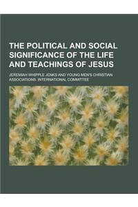 The Political and Social Significance of the Life and Teachings of Jesus