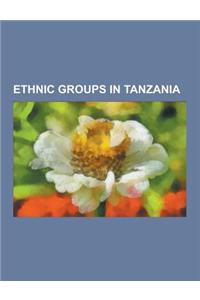Ethnic Groups in Tanzania: Nilotic Peoples, Chaga People, Hadza People, Nyakyusa People, Luo People of Kenya and Tanzania, Nyamwezi People, Hehe