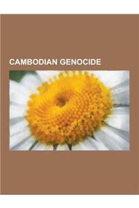 Cambodian Genocide: Cambodian Genocide Victims, Khmer Rouge, the Killing Fields, Choeung Ek, Khmer Rouge Rule of Cambodia, Cambodian-Vietn